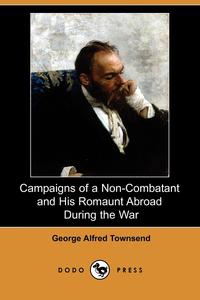 Campaigns of a Non-Combatant and His Romaunt Abroad During the War (Dodo Press)