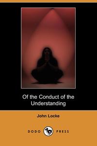 Of the Conduct of the Understanding (Dodo Press)