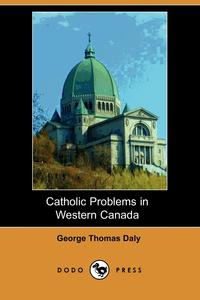 Catholic Problems in Western Canada (Dodo Press)