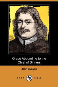 Grace Abounding to the Chief of Sinners (Dodo Press)