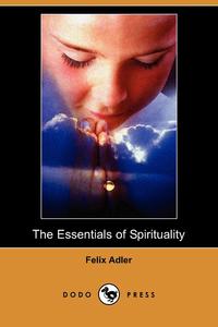 The Essentials of Spirituality (Dodo Press)