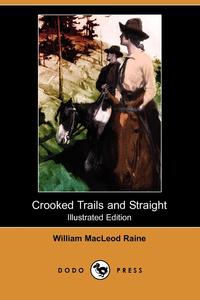 Crooked Trails and Straight (Illustrated Edition) (Dodo Press)