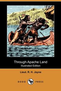 Through Apache Land (Illustrated Edition) (Dodo Press)