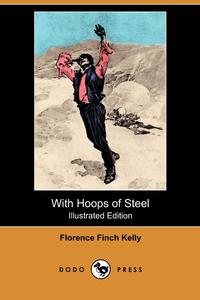 With Hoops of Steel (Illustrated Edition) (Dodo Press)