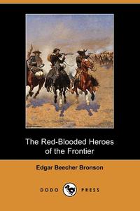 The Red-Blooded Heroes of the Frontier (Dodo Press)