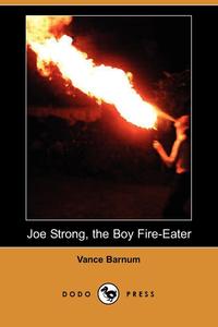 Joe Strong, the Boy Fire-Eater (Dodo Press)