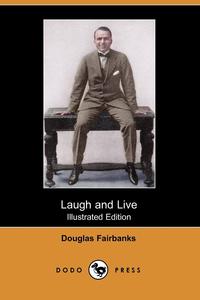 Laugh and Live (Illustrated Edition) (Dodo Press)