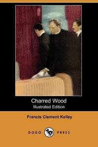 Charred Wood (Illustrated Edition) (Dodo Press)