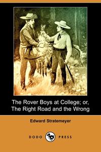 The Rover Boys at College; Or, the Right Road and the Wrong (Dodo Press)