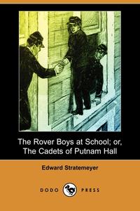 The Rover Boys at School; Or, the Cadets of Putnam Hall (Dodo Press)