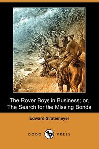 The Rover Boys in Business; Or, the Search for the Missing Bonds (Dodo Press)