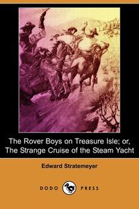 The Rover Boys on Treasure Isle; Or, the Strange Cruise of the Steam Yacht (Dodo Press)