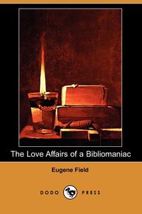 The Love Affairs of a Bibliomaniac (Dodo Press)