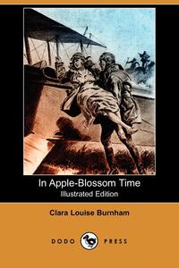 In Apple-Blossom Time (Illustrated Edition) (Dodo Press)