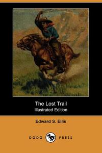 The Lost Trail (Illustrated Edition) (Dodo Press)