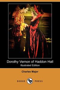 Dorothy Vernon of Haddon Hall (Illustrated Edition) (Dodo Press)