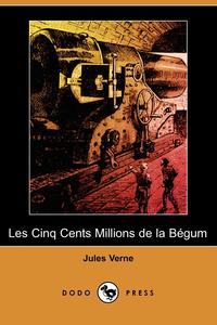 Les Cinq Cents Millions de La Begum (Dodo Press)