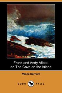 Frank and Andy Afloat; Or, the Cave on the Island (Dodo Press)