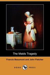 The Maids Tragedy (Dodo Press)