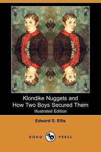 Klondike Nuggets and How Two Boys Secured Them (Illustrated Edition) (Dodo Press)