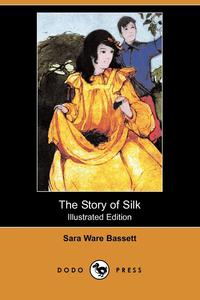 The Story of Silk (Illustrated Edition) (Dodo Press)