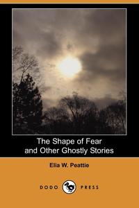 The Shape of Fear and Other Ghostly Stories (Dodo Press)