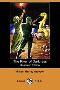 The River of Darkness (Illustrated Edition) (Dodo Press)