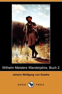 Wilhelm Meisters Wanderjahre, Buch 2 (Dodo Press)