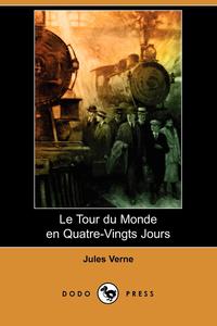 Le Tour Du Monde En Quatre-Vingts Jours (Dodo Press)