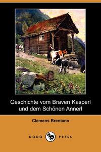 Geschichte Vom Braven Kasperl Und Dem Schonen Annerl (Dodo Press)