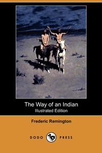 The Way of an Indian (Illustrated Edition) (Dodo Press)