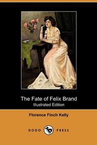 The Fate of Felix Brand (Illustrated Edition) (Dodo Press)