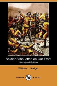 Soldier Silhouettes on Our Front (Illustrated Edition) (Dodo Press)