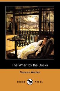 The Wharf by the Docks (Dodo Press)