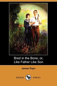 Bred in the Bone; Or, Like Father Like Son (Dodo Press)