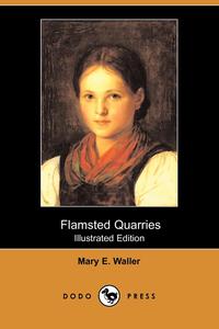 Flamsted Quarries (Illustrated Edition) (Dodo Press)