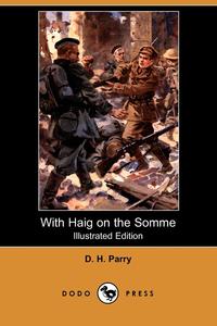 With Haig on the Somme (Illustrated Edition) (Dodo Press)