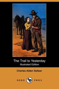 The Trail to Yesterday (Illustrated Edition) (Dodo Press)