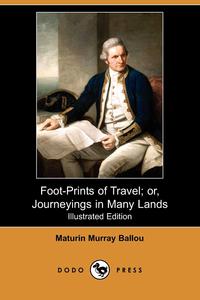 Foot-Prints of Travel; Or, Journeyings in Many Lands (Illustrated Edition) (Dodo Press)