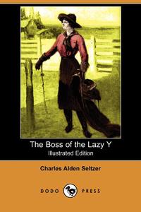 The Boss of the Lazy y (Illustrated Edition) (Dodo Press)