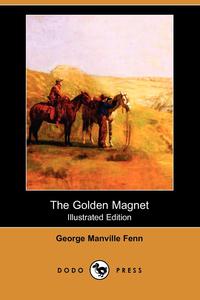 The Golden Magnet (Illustrated Edition) (Dodo Press)