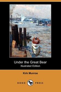 Under the Great Bear (Illustrated Edition) (Dodo Press)