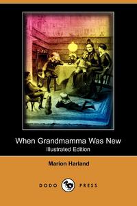 When Grandmamma Was New (Illustrated Edition) (Dodo Press)