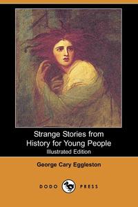 Strange Stories from History for Young People (Illustrated Edition) (Dodo Press)