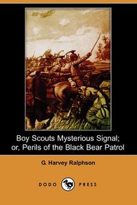 Boy Scouts Mysterious Signal; Or, Perils of the Black Bear Patrol (Dodo Press)