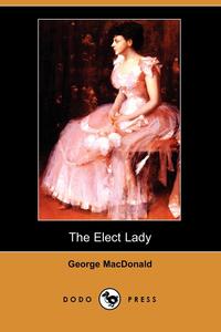 The Elect Lady (Dodo Press)