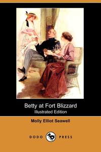 Betty at Fort Blizzard (Illustrated Edition) (Dodo Press)