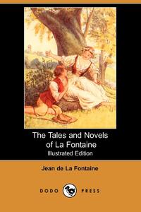 The Tales and Novels of La Fontaine (Illustrated Edition) (Dodo Press)