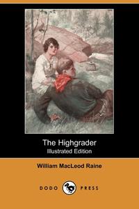 The Highgrader (Illustrated Edition) (Dodo Press)