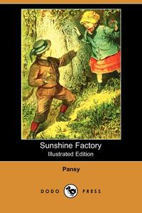 Sunshine Factory (Illustrated Edition) (Dodo Press)